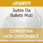 Suites Da Balletti Muti cd