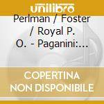 Perlman / Foster / Royal P. O. - Paganini: Violin Cto. 1 / Sara cd musicale di PAGANINI/DE SARASATE