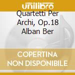 Quartetti Per Archi, Op.18 Alban Ber cd musicale di BEETHOVEN