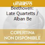 Beethoven: Late Quartetts / Alban Be cd