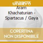 Aram Khachaturian - Spartacus / Gaya cd