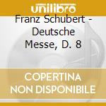 Franz Schubert - Deutsche Messe, D. 8 cd