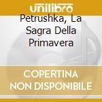 Petrushka, La Sagra Della Primavera cd