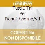 Tutti I Trii Per Pianof./violino/v.l cd musicale di BEETHOVEN