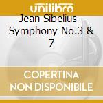 Jean Sibelius - Symphony No.3 & 7 cd musicale di Classical