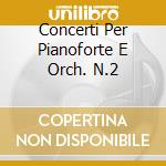 Concerti Per Pianoforte E Orch. N.2 cd