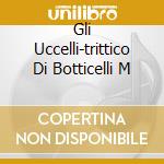 Gli Uccelli-trittico Di Botticelli M cd