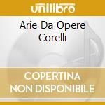 Arie Da Opere Corelli cd musicale di VARI