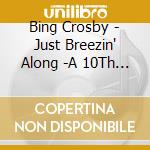 Bing Crosby - Just Breezin' Along -A 10Th Anniversary Memento cd