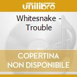 Whitesnake - Trouble cd