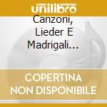 Canzoni, Lieder E Madrigali King's S cd
