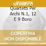 Quartetti Per Archi N.1, 12 E 9 Boro cd