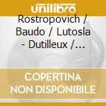Rostropovich / Baudo / Lutosla - Dutilleux / Lutoslawski: Cello cd