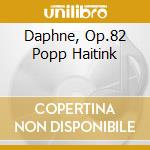Daphne, Op.82 Popp Haitink cd musicale di STRAUSS