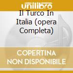 Il Turco In Italia (opera Completa) cd