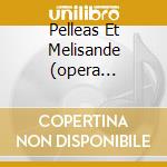 Pelleas Et Melisande (opera Completa cd