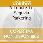 A Tribute To Segovia Parkening cd musicale di VARI