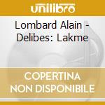 Lombard Alain - Delibes: Lakme cd