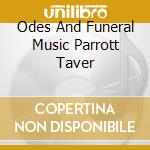 Odes And Funeral Music Parrott Taver cd musicale di PURCELL