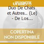 Duo De Chats et Autres.. (Le) - De Los Angeles/Schwarzkopf cd musicale di VARI