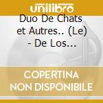Duo De Chats et Autres.. (Le) - De Los Angeles/Schwarzkopf cd