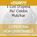 I Cori D'opera Piu' Celebri Muti/kar cd