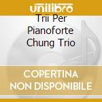 Trii Per Pianoforte Chung Trio cd musicale di CIAIKOVSKY/SHOSTAKOVICH