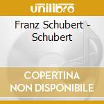 Franz Schubert - Schubert cd musicale di SCHUBERT