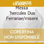 Messa 'hercules Dux Ferrariae/misere cd