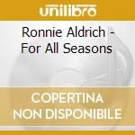 Ronnie Aldrich - For All Seasons cd musicale di Ronnie Aldrich