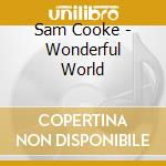 Sam Cooke - Wonderful World cd musicale di Sam Cooke