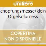 Schopfungsmesse/kleine Orgelsolomess cd