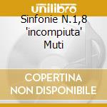 Sinfonie N.1,8 'incompiuta' Muti cd