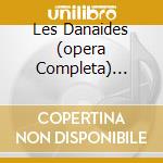 Les Danaides (opera Completa) Gelmet cd