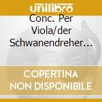 Conc. Per Viola/der Schwanendreher T cd musicale di BARTOK/HINDEMITH
