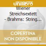 Wiener Streichsextett - Brahms: String Sextet N. 2 / S cd musicale di Wiener Streichsextett
