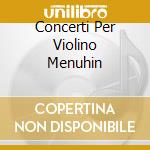 Concerti Per Violino Menuhin cd musicale di VIVALDI