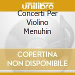 Concerti Per Violino Menuhin cd