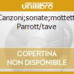 Canzoni;sonate;mottetti Parrott/tave cd musicale di GABRIELI