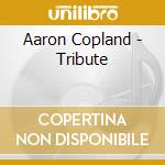Aaron Copland - Tribute cd musicale di Copland Aaron