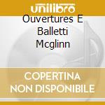 Ouvertures E Balletti Mcglinn cd