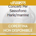 Concerti Per Sassofono Harle/marrine cd