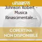 Johnson Robert - Musica Rinascimentale Inglese Del 17' Secolo cd