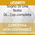 Sogno Di Una Notte Di...(op.completa cd