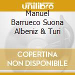 Manuel Barrueco Suona Albeniz & Turi cd