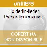 Holderlin-lieder Pregardien/mauser cd