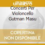 Concerti Per Violoncello Gutman Masu cd musicale di SCHUMANN/SCHNITTKE