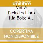 Vol.2: Preludes Libro 1,la Boite A C cd