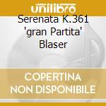 Serenata K.361 'gran Partita' Blaser cd