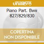 Piano Part. Bwv 827/829/830 cd musicale di BACH J.S.(EMI)